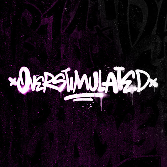 OVERSTIMULATED